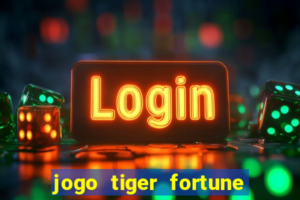 jogo tiger fortune paga mesmo